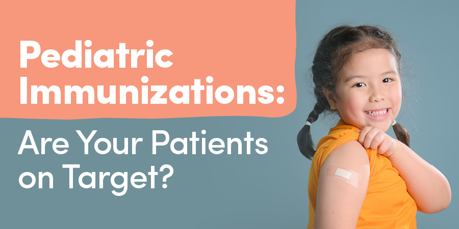 Pediatric Immunizations: Are Your Patients on Target? 